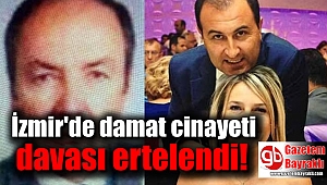 Damat cinayeti davası ertelendi