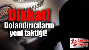 Dikkat dolandırıcıların yeni taktiği ortaya çıktı