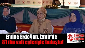 Emine Erdoğan, İzmir'de 81 ilin vali eşleriyle buluştu