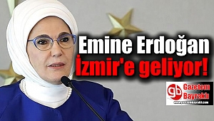Emine Erdoğan İzmir'e geliyor