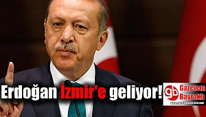Erdoğan, İzmir'e geliyor
