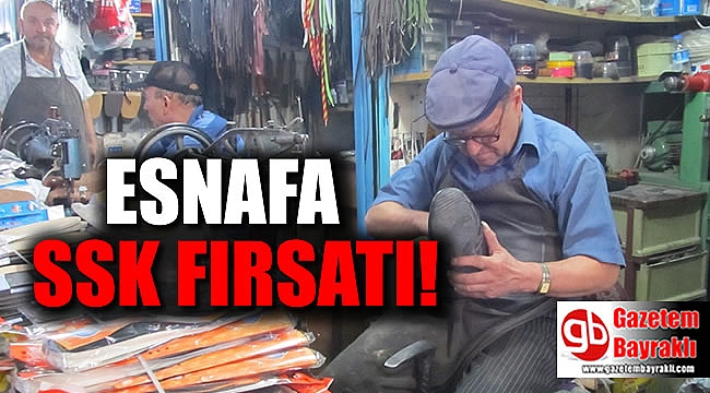Esnafa SSK fırsatı