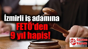 İş adamına FETÖ'den 9 yıl hapis cezası