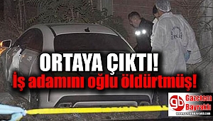 İş adamını oğlu öldürtmüş