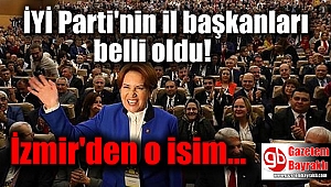 İYİ Parti'nin il başkanları belli oldu