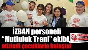 İZBAN personeli “Mutluluk Treni” ekibi, otizimli çocuklarla buluştu