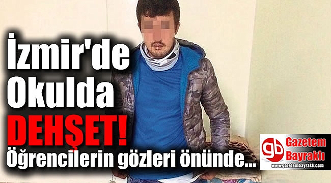 İzmir Bornova'da ilkokulda dehşet