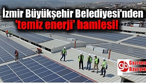İzmir Büyükşehir Belediyesi'nden 'temiz enerji' hamlesi