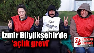 İzmir Büyükşehir'de 'açlık grevi'