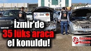 İzmir'de 35 lüks araca el konuldu