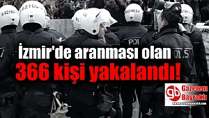 İzmir'de aranması olan 366 kişi yakalandı