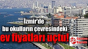 İzmir'de bu okulların çevresindeki ev fiyatları uçtu