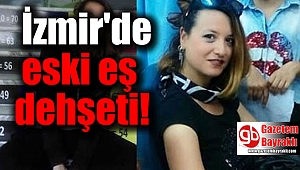 İzmir'de eski eş dehşeti