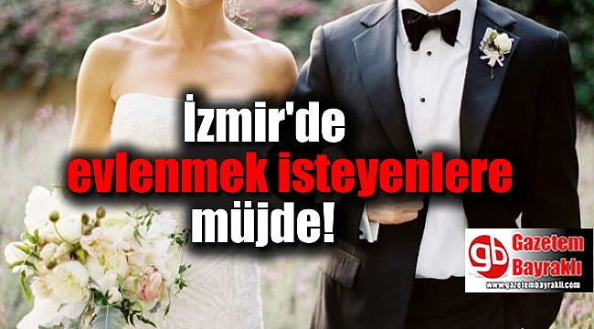 İzmir'de evlenmek isteyenlere müjde