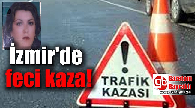 İzmir'de feci kaza