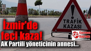 İzmir'de feci kaza