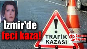 İzmir'de feci kaza