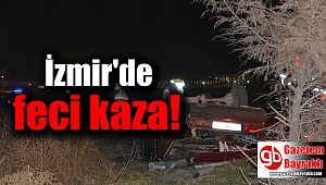 İzmir'de feci kaza