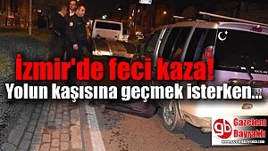 İzmir'de feci kaza