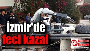 İzmir'de feci kaza