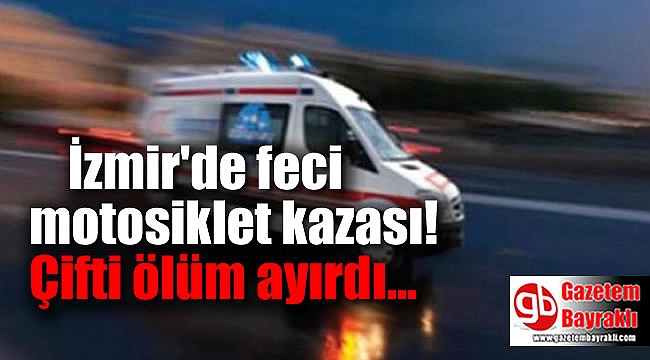 İzmir'de feci motosiklet kazası