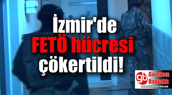 İzmir'de FETÖ hücresi çökertildi