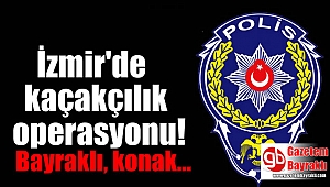 İzmir'de kaçakçılık operasyonu
