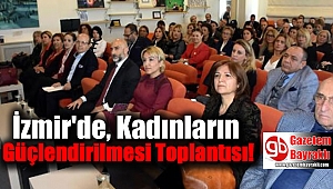 İzmir'de, Kadınların Güçlendirilmesi Toplantısı