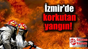 İzmir'de korkutan yangın