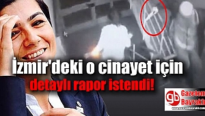 İzmir'de o cinayet için detaylı rapor istendi