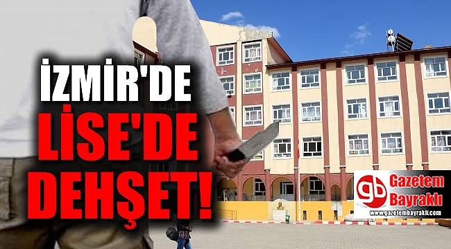 İzmir'de okulda dehşet