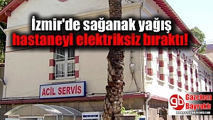İzmir'de sağanak yağış hastaneyi elektriksiz bıraktı