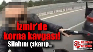İzmir'de silahlı trafik kavgası