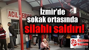 İzmir'de sokak ortasında silahlı saldırı