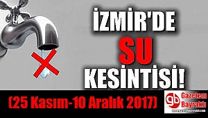 İzmir'de su kesintisi (25 Kasım-10 Aralık 2017)
