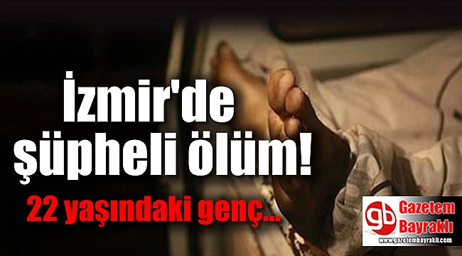 İzmir'de şüpheli ölüm