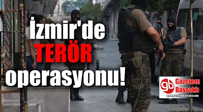 İzmir'de terör operasyonu