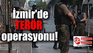 İzmir'de terör operasyonu