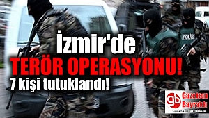 İzmir'de terör operasyonu