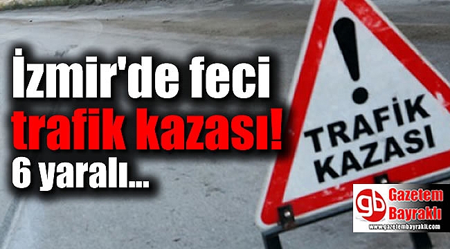İzmir'de trafik kazası: 6 yaralı