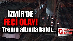İzmir'de trenin altında kalan genç feci şekilde can verdi