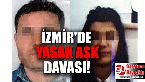 İzmir'de yasak aşk davası