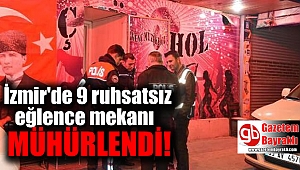 İzmir'deki denetimlerde 9 ruhsatsız eğlence mekanı mühürlendi