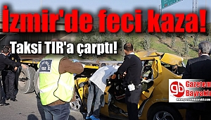 İzmir'deki kazada taksi şoförü hayatını kaybetti
