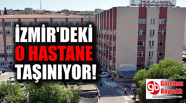 İzmir'deki o hastane taşınıyor