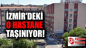 İzmir'deki o hastane taşınıyor