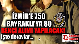 İzmir'e 750 Bayraklı'ya 80 bekçi alımı yapılacak
