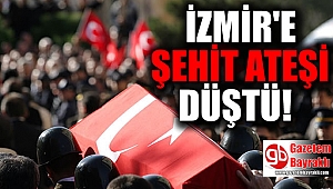 İzmir'e şehit ateşi düştü