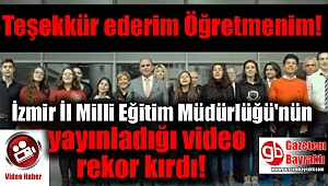 İzmir İl Milli Eğitim Müdürlüğü'nün yayınladığı video rekor kırdı