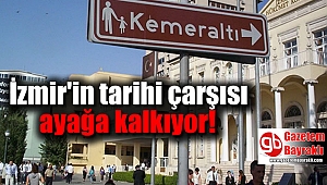 İzmir'in tarihi çarşısı ayağa kalkıyor